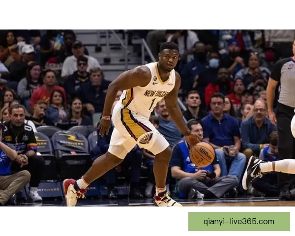 锡安或与鹈鹕提前续约三年价值1亿 渴望成为新奥尔良球队核心